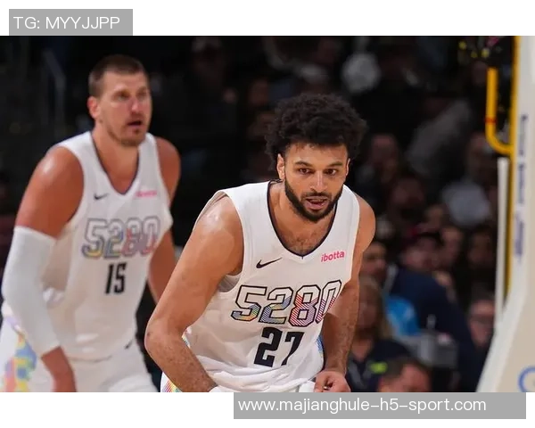 约基奇坚定表态不愿交易穆雷称其为生涯最佳搭档